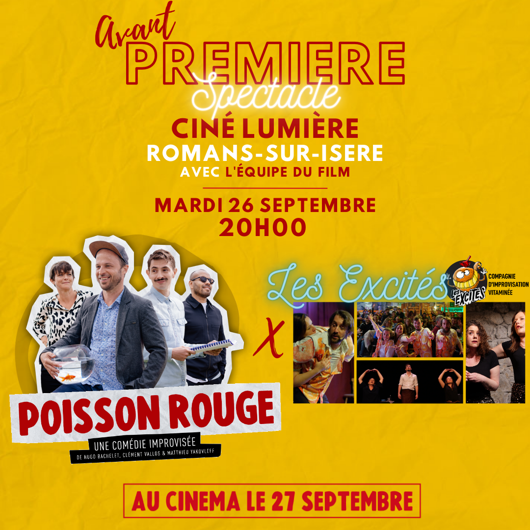 Avant Première du film Poisson Rouge, le mardi 26 septembre 2023 à 20 h au Ciné Lumière à Romans-sur-Isère. En présence de l'équipe du film et de la Cie d'Improvsiation Les Excités.
